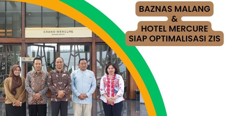 Gandeng Baznas: HOTEL GRAND MARCURE MALANG MIRAMA SIAP BERKOLABORASI