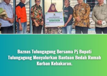 Baznas Tulungagung Bersama Pj Bupati Tulungagung Menyalurkan Bantuan Bedah Rumah Korban Kebakaran.