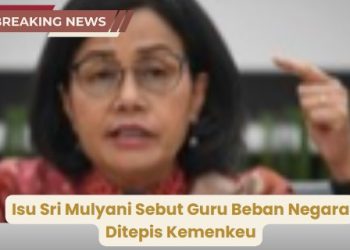 Isu Sri Mulyani Sebut Guru Beban Negara Ditepis Kemenkeu