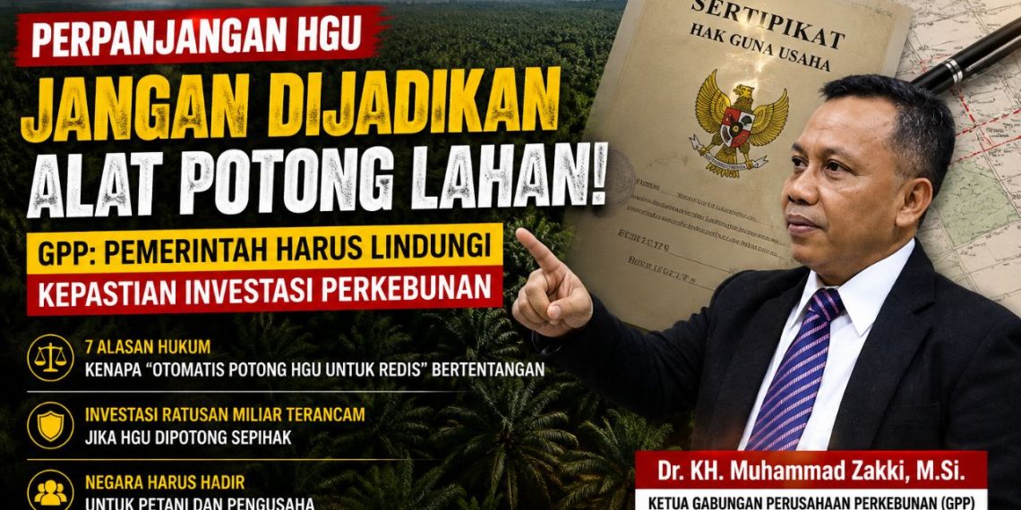 GPP: Jangan Jadikan Perpanjangan HGU sebagai Alat Pemotongan Lahan, Pemerintah Harus Lindungi Kepastian Investasi Perkebunan
