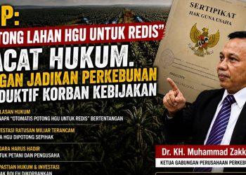 GPP: “Potong Lahan HGU untuk REDIS” Cacat Hukum, Jangan Jadikan Perkebunan Produktif Korban Kebijakan